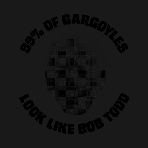 99% of Gargoyles Look Like Bob Todd by conform