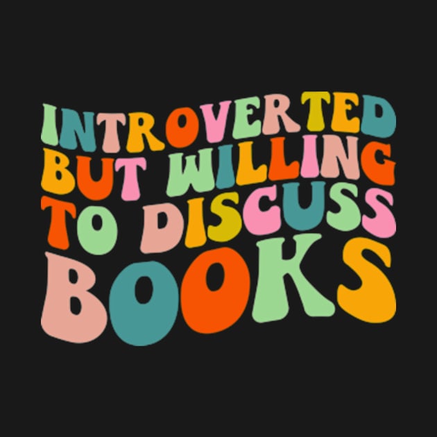 Introverted But Willing to Discuss Books Cute Groovy Reader Bookworm Gifts 2024 by sarcasmandadulting