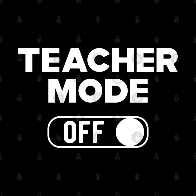 Teacher Mode Off by KC Happy Shop