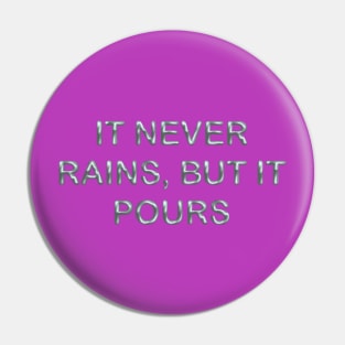 It never rains, but it pours Pin