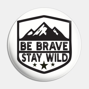 Be Brave Stay Wild camping wilderness - nature camping Wild Camping camper Pin