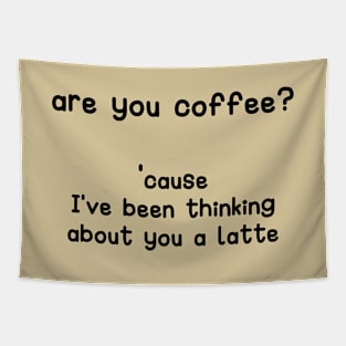 are you coffee? cause I've been thinking about you a latte Tapestry