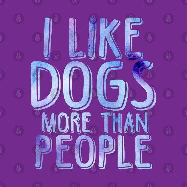 I like dogs more than people by doodlesbydani