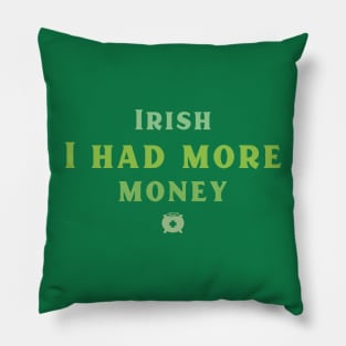 Irish I had more Money! Pillow