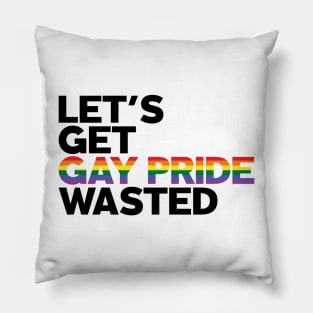 Let's Get Gay Pride Wasted! Pillow