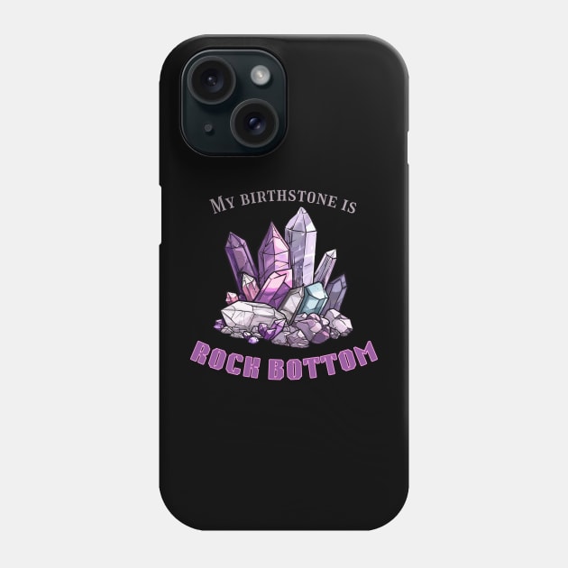 Rock Bottom Birthstone Phone Case by Of Smoke & Soil