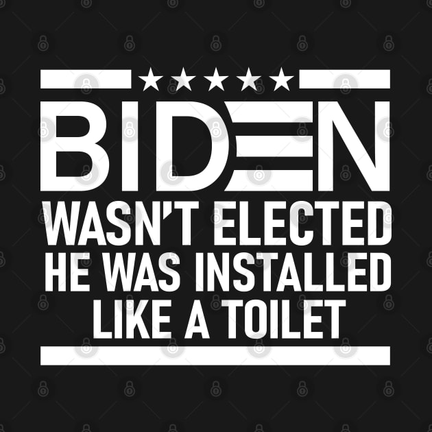 Biden Wasn't Elected He Was Installed Like A Toilet | Funny Anti Biden by vintage-corner