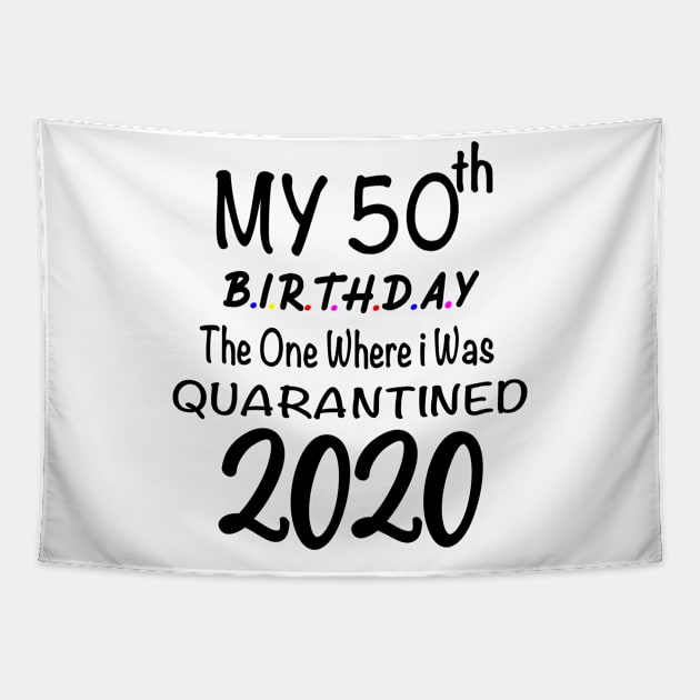 50th Birthday Quarantine Birthday, 50 years Birthday,The One Where I Was Quarantined 2020 Tapestry by designs4up