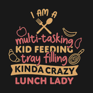 I Am A Multi-Tasking Kid Feeding Funny Cafeteria Crew T-Shirt