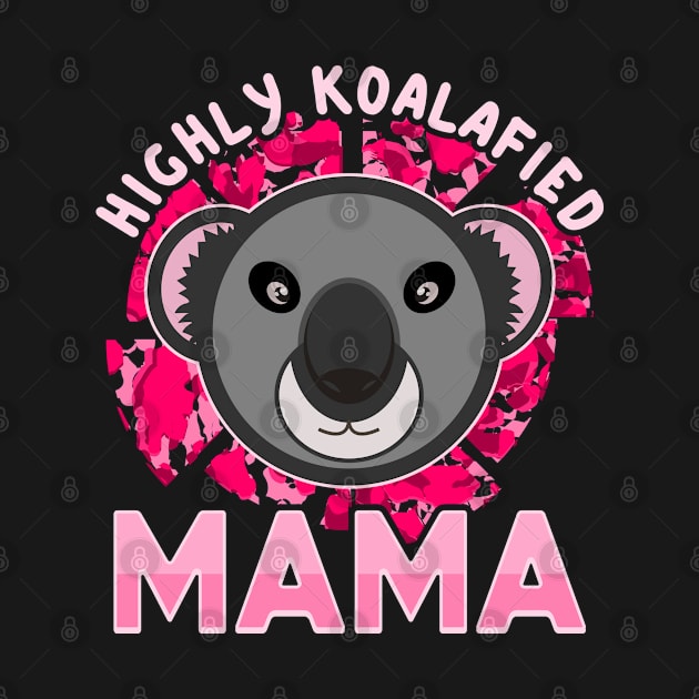 Koala Bear Highly Koalafied Mama Mothers Day Pink Text by JaussZ