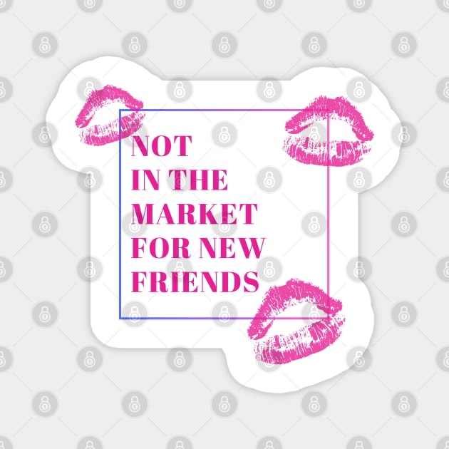 Not in the market for new friends Magnet by Once Upon a Find Couture 