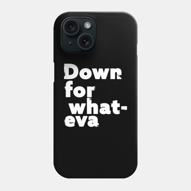 Down For Whatever Phone Case by Horisondesignz