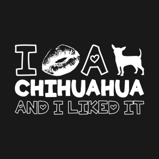 I Kissed A Chihuahua And I Liked It Gift For Chihuahua Lover T-Shirt