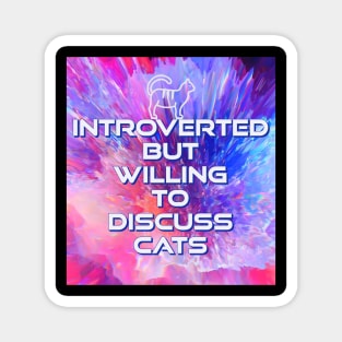 Introverted But Willing To Discuss Cats Magnet