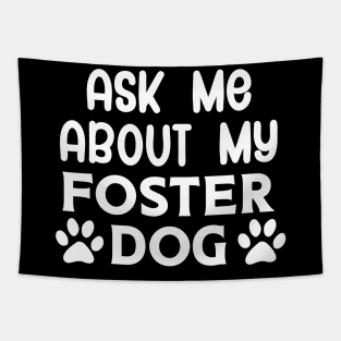 Ask Me About my Foster Dog Tapestry