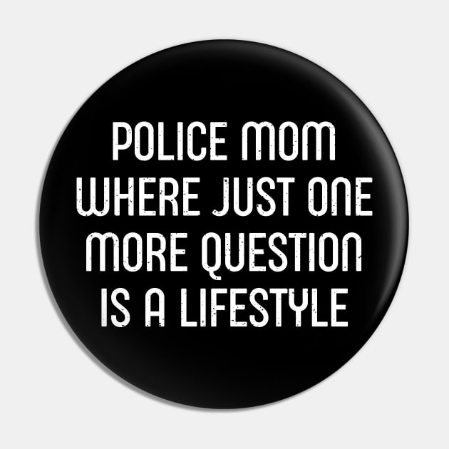 Police Mom Where 'Just One More Question' is a Lifestyle Pin by trendynoize