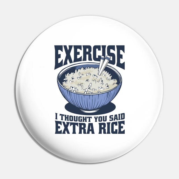 Funny Exercise I Thought You Said Extra Rice Pin by Artmoo