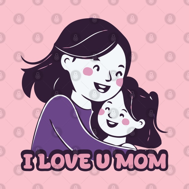 I Love U Mom - Mom Gift Idea by Trendsdk