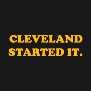 Cleveland Started It Pittsburgh Fans Football Team T-Shirt T-Shirt