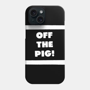 OFF THE PIG Phone Case