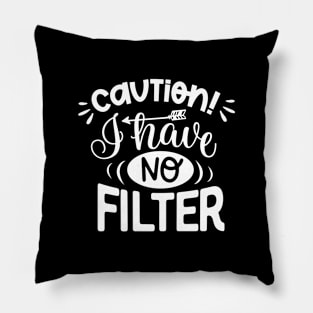 Caution I Have No Filter Pillow