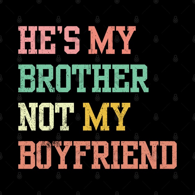 He's My Brother Not My boyfriend by Trending-Gifts