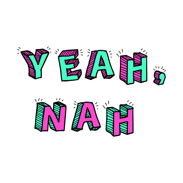 Yeah, Nah by Elle Beth Art