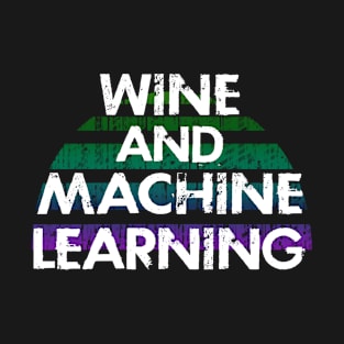 Machine learning and wine. Data analysis. Funny quote. Coolest best awesome data scientist ever. Distressed retro grunge design. I love data. Data nerd. Data science T-Shirt