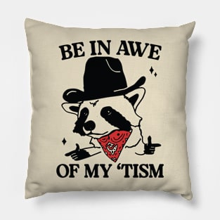 Funny Be In Awe Of My Tism Pillow