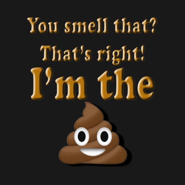 You Smell That? That's right, I'm the (poop emoji) by 1dealz