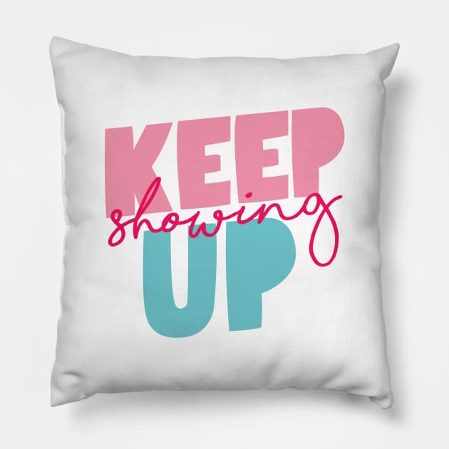 Keep Showing Up Pillow by MotivatedType