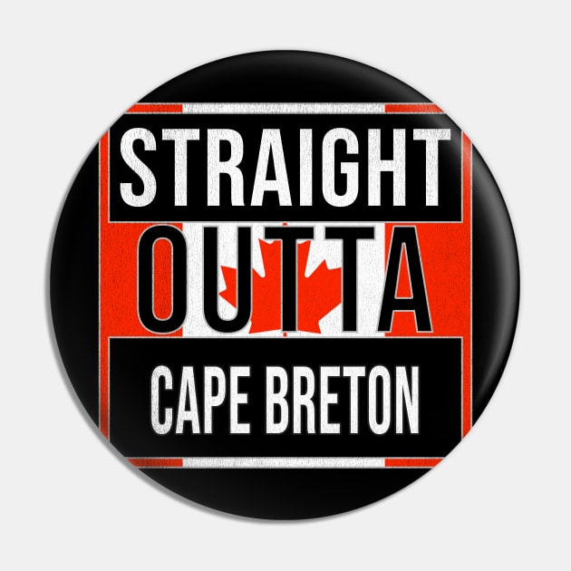 Straight Outta Cape Breton - Gift for Canadian From Cape Breton Nova Scotia Pin by Country Flags