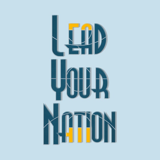 Lead Your Nation by afternoontees