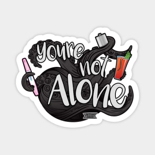 You're not alone Magnet