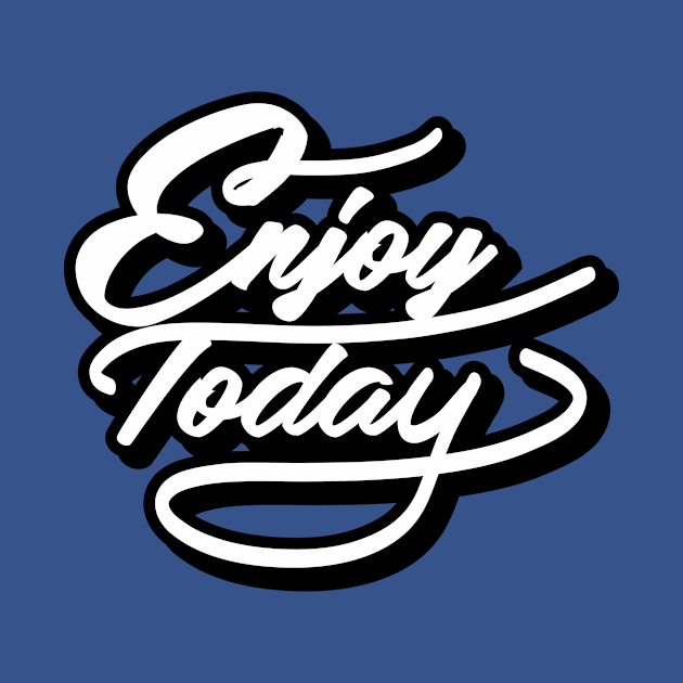 Enjoy Today by giantplayful