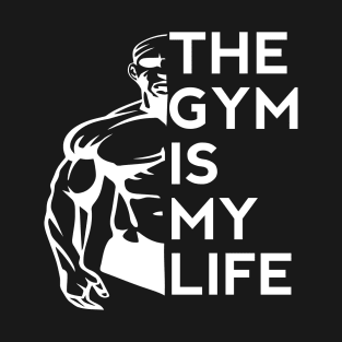 The Gym Is My Life - Best Fitness Gifts - Funny Gym T-Shirt