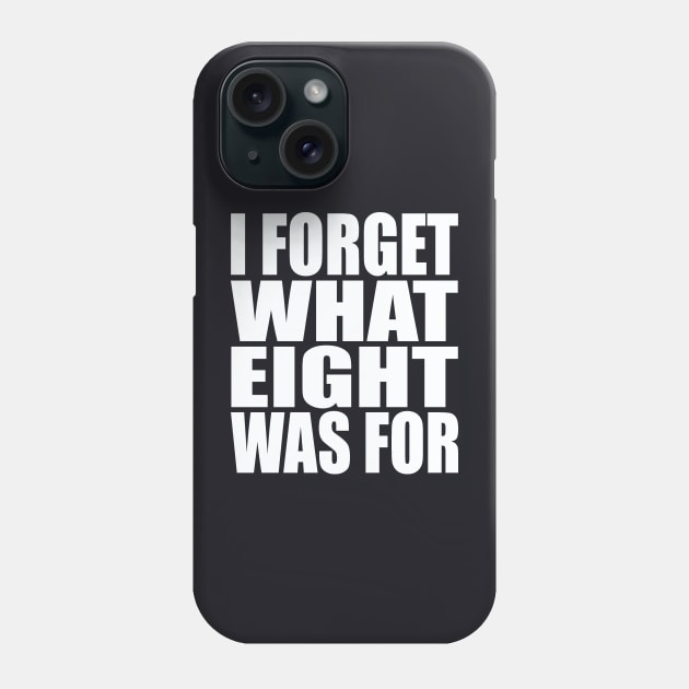 I forget what eight was for Phone Case by Evergreen Tee