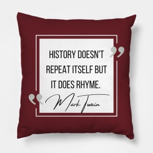 History Quote: Mark Twain - "History Doesn't Repeat Itself..." Pillow