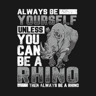 Always Be Yourself Unless - Rhinoceros Zoology Rhino Lover T-Shirt