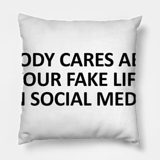 Nobody cares about your fake life on social media Pillow