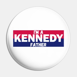 I'm a Kennedy father Pin