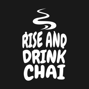 Rise and drink chai T-Shirt