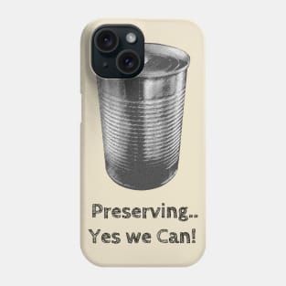 Preserving... Yes we Can! Phone Case