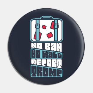 No Ban, No Wall, Deport Trump! Pin