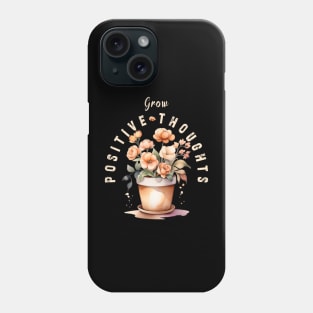 Grow Positive Thoughts flowers Phone Case