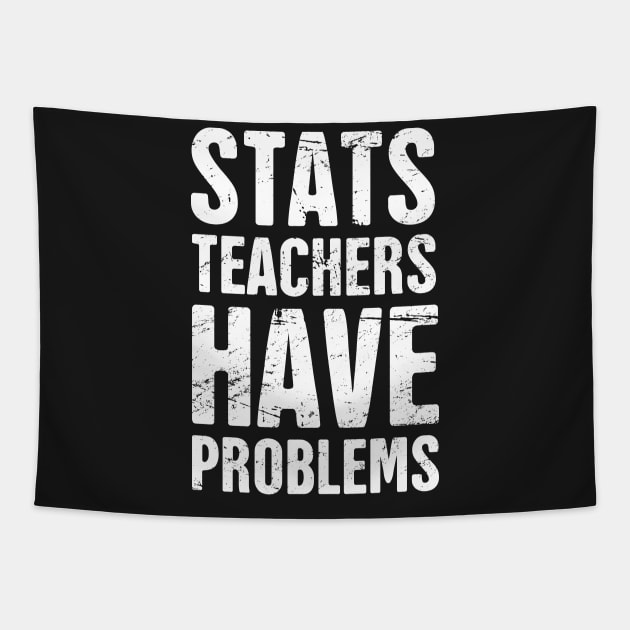 Stats Teachers Have Problems Tapestry by MeatMan