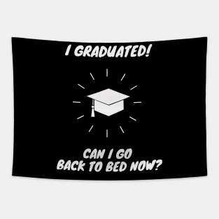 I Graduated Can I Go Back to Bed Now Shirt Funny Gift Tapestry