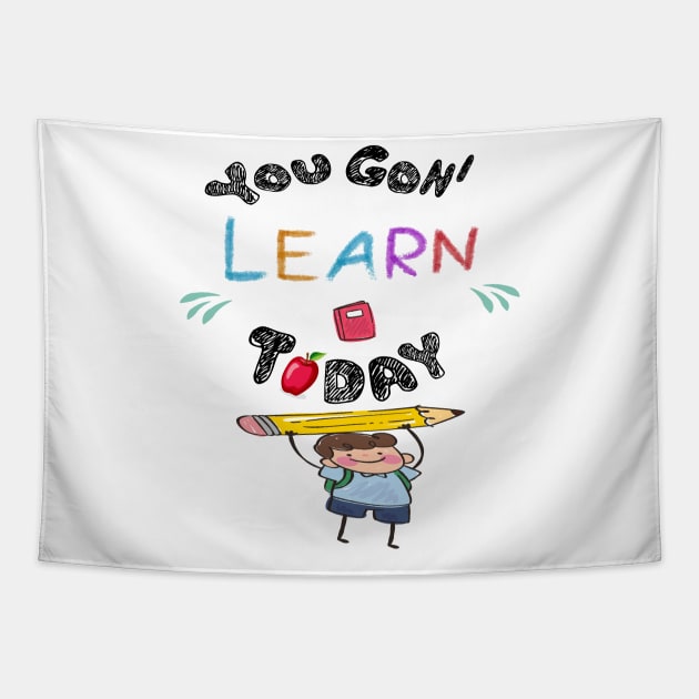 You Gon' Learn Today - Teacher Shirt , Funny Teacher Shirt , You Gonna Learn Today , You gon learn today shirt , Teacher Gift with Student T-Shirt Tapestry by Awareness of Life