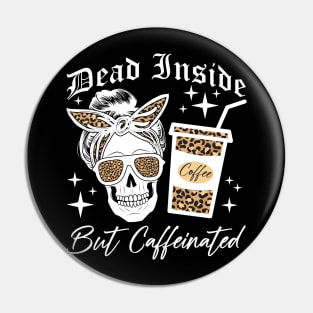 Skull Dead Inside But Caffeinated Skeleton Messy Bun Leopard Pin