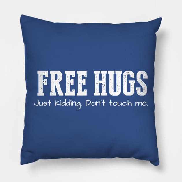 Free Hugs (Just Kidding Don't Touch Me) Pillow by Throbpeg